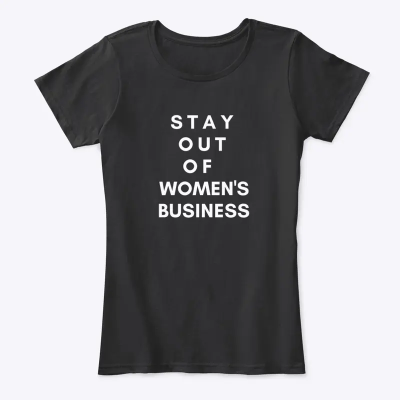 STAY OUT OF WOMEN'S BUSINESS