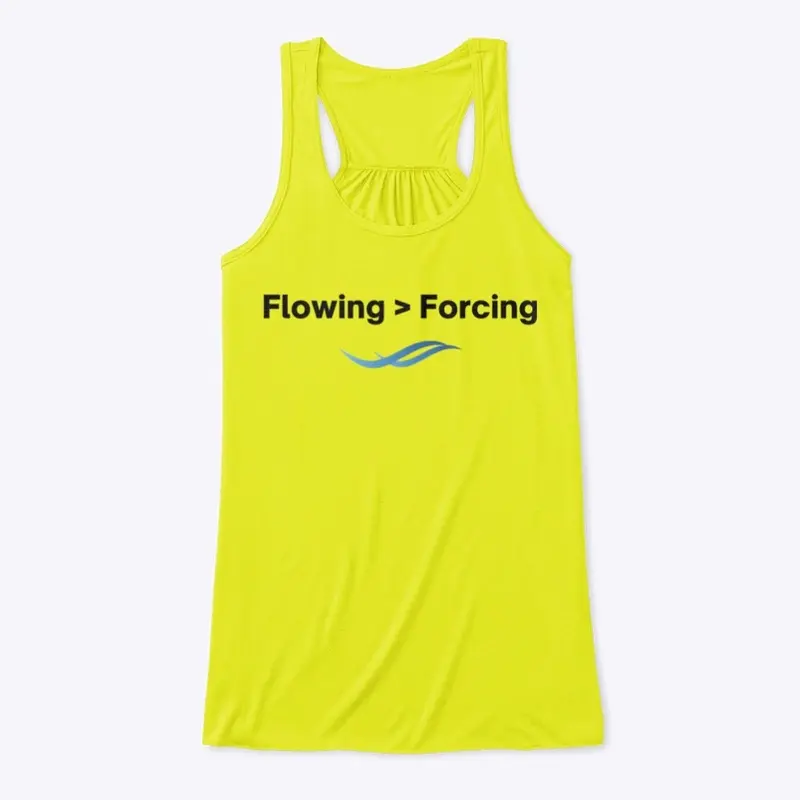 Flowing > Forcing