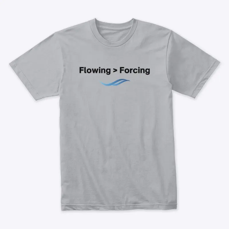 Flowing > Forcing