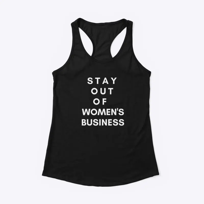 STAY OUT OF WOMEN'S BUSINESS (Racerback)